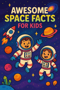 Title: Awesome Space Facts for Kids: Discover Mind-Blowing Records, Amazing Wonders, and Fun Facts About the Universe!
