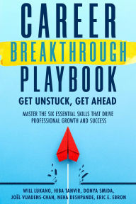 Title: Career Breakthrough Playbook: Get Ahead, Get Unstuck, Author: Will Lukang