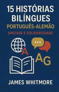 Title: 15 Histórias Bilíngues Português-Alemão, Author: James Whitmore