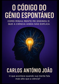 Title: O Código Do Gênio Espontânea, Author: Carlos António João