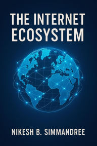 Title: The Internet Ecosystem, Author: Nikesh B. Simmandree