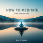 How To Meditate For Beginners