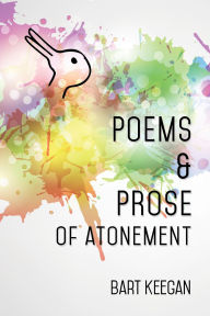 Title: Poems & Prose of Atonement, Author: Bart Keegan
