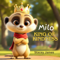 Title: Milo King of Kindness, Author: Stacey James