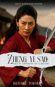Title: Zheng Yi Sao: Pirate Empress of Canton (Pirate Women, #18), Author: Hilmarj Torgrim