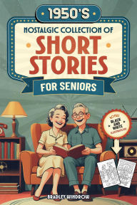 Title: 1950s Nostalgic Collection of Short Stories for Seniors, Author: Bradley Windrow