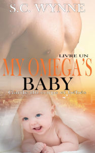 Title: My Omega's Baby-French (Bodyguards and Babies French, #1), Author: S.C. Wynne