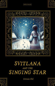Title: Svitlana And The Singing Star, Author: Linnea Eld