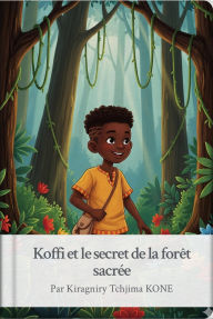 Title: koffi et le secret de la fore^t sacre?e (Livres ENFANTS, #0), Author: Tchjima KONE