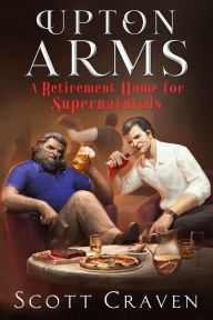 Title: Upton Arms: A Retirement Home for Supernaturals, Author: Scott Craven
