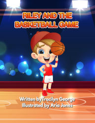 Title: Riley and the Basketball Game, Author: Tracilyn George