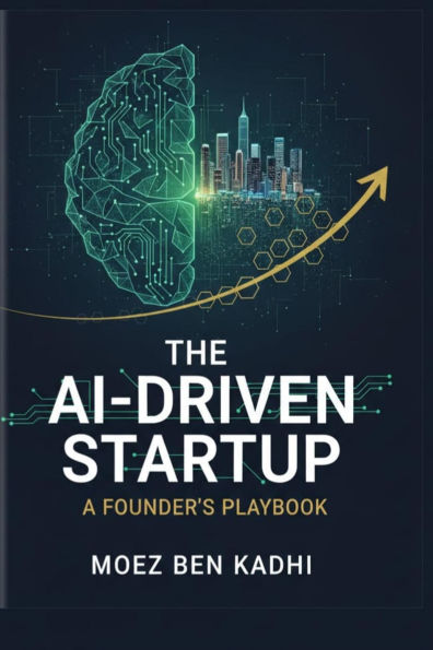 The AI-Driven Startup: A Founder's Playbook