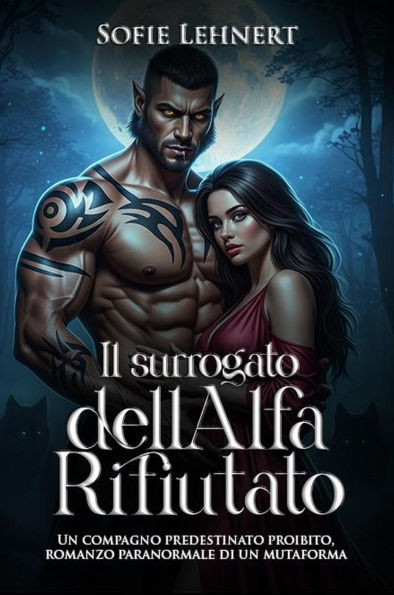 Il Surrogato dell'Alfa Rifiutato: Un compagno predestinato proibito, romanzo paranormale di un mutaforma