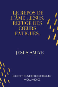 Title: Le repos de l'âme Jésus, refuge des cours fatigués., Author: RODRIGUE KOUADIO