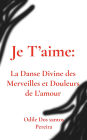 Je T'aime: La Danse Divine des Merveilles et Douleurs de L'amour