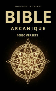 Title: BIBLE ARCANIQUE - 10890 VERSETS, Author: WINSALAS JAJ Nexus