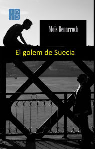 Title: El golem de Suecia, Author: Mois Benarroch