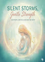 Silent Storms, Gentle Strength: A Mother's Survival Guide Beyond Birth