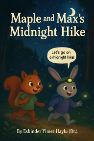 Title: Maple and Max's Midnight Hike, Author: Eskinder Yimer Haylu