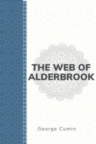 Title: The Web of Alderbrook, Author: George Cumin
