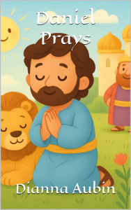 Title: Daniel Prays (Bible Stories for Young Readers, #11), Author: Dianna Aubin