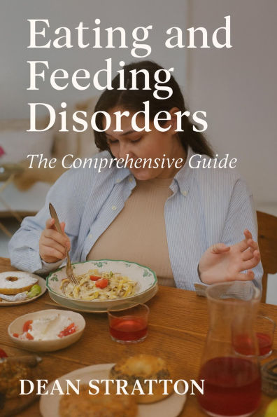 Eating and Feeding Disorders - The Comprehensive Guide