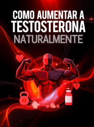 Title: Como Aumentar a Testosterona Naturalmente, Author: Kate Fit