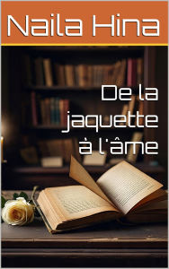 Title: De la jaquette à l'âme, Author: Naila Hina