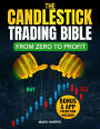 The Candlestick Trading Bible: From Zero to Profit clear charts with pattern-analysis tools, ready-to-use techniques and repeatable strategies. Reduce the risk & build steady profits.