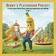 Title: Benny's Playground Project (A series about Benny exploring engineering and building, #1), Author: Ashikur Rahman