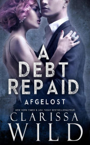 Title: A Debt Repaid: Afgelost (Schulden Duet, #2), Author: Clarissa Wild