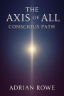 The Axis of All Conscious Path (The Whole, The Pattern, The Path, #3)