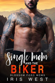 Title: Single Mom And The Biker (Mollige Mama's Van Blossom Ford, #3), Author: Iris West