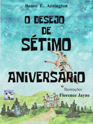 Title: O Desejo de Sétimo Aniversário, Author: Bruce E. Arrington