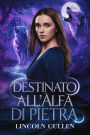 Destinato all'Alfa di Pietra ({ITALIAN VERSION }ALPHA REJECTED MATES TRILOGY SERIES, #3)