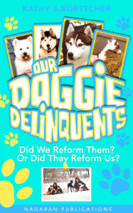 Title: Our Doggie Delinquents, Author: Kathy S. Boettcher