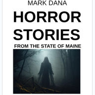 Title: Horror Stories from the State of Maine, Author: Mark Dana