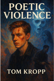 Title: Poetic Violence, Author: Tom Kropp
