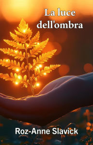 Title: La luce dell'ombra (Reclaiming the Self, #2), Author: Roz-Anne Slavick