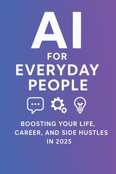 100 AI Prompts to Boost Your Side Hustle, Business, and Life in 2025 Real-Life Prompts Using ChatGPT, Midjourney, and Other Tools (For Beginners & Hustlers)