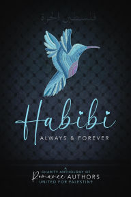 Title: Habibi: Always and Forever (A Charity Anthology of Romance Authors United for Palestine), Author: Rhys Writes Romance