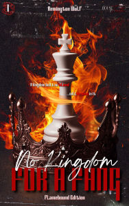 Title: No Kingdom For A Fang: Flamebound Edition (House Of Teeth Saga: Flamebound Edition, #1), Author: Remington Wülf
