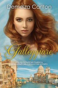 Title: Galleggiare: Una Rivisitazione Fiabesca Romantasy del Cavallo Incantato (Serie di storie d'amore fiabesche medievali, #19), Author: Demelza Carlton