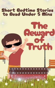 Title: Short Bedtime Stories to Read Under 5 Mins The Reward of Truth, Author: Tahira kiran