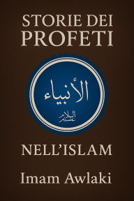 Title: STORIE DEI PROFETI NELL'ISLAM, Author: Imam Awlaki