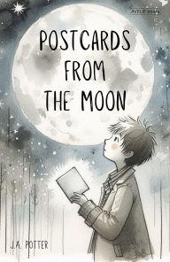 Title: Postcards From The Moon, Author: J.A. Potter