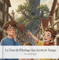 Title: La Tour de l'Horloge Qui Arrêta le Temps, Author: Imed ilahy
