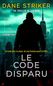Title: Le Code Disparu, Author: Dane Striker