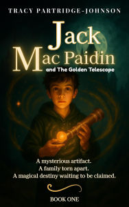 Title: Jack Mac Paidin and The Golden Telescope (Jack Mac Paidin Series, #1), Author: Tracy Partridge-Johnson