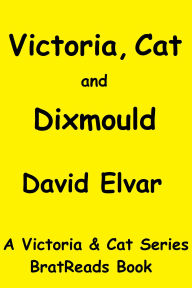 Title: Victoria, Cat and Dixmould (Victoria and Cat, #4), Author: David Elvar